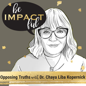 Opposing Truths with Dr. Chaya Liba Kopernick