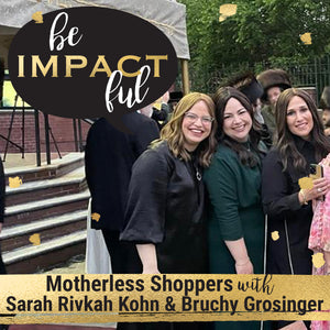 Motherless Shoppers with Sarah Rivkah Kohn & Bruchy Grosinger