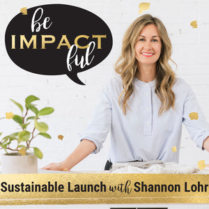 Sustainable Launch with Shannon Lohr