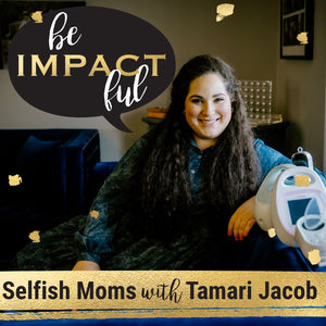 Selfish Moms with Tamari Jacob