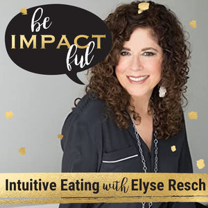 Intuitive Eating with Elyse Resch