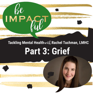 Tackling Mental Health With Rachel Tuchman: Grief