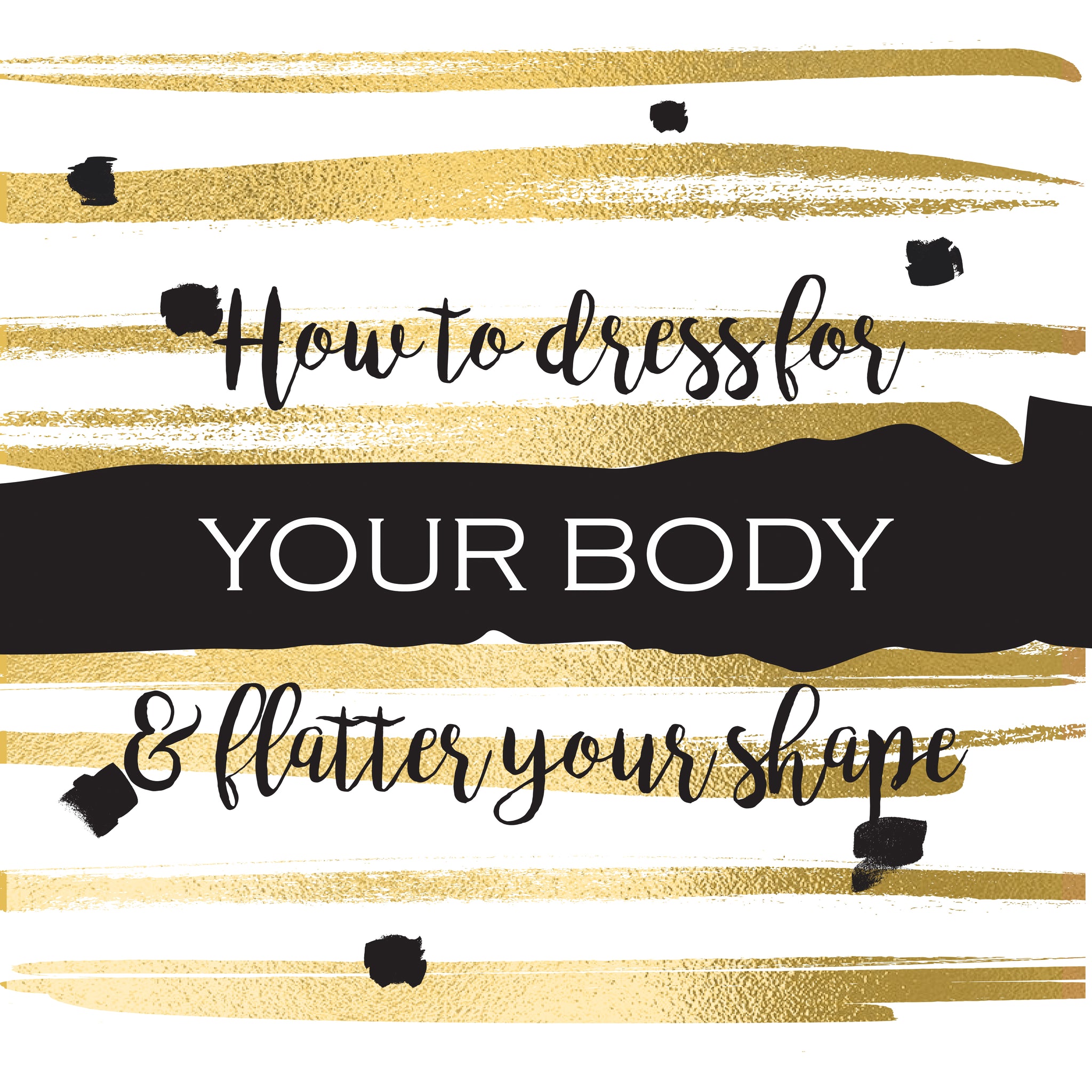 Learn your shape and how to flatter it