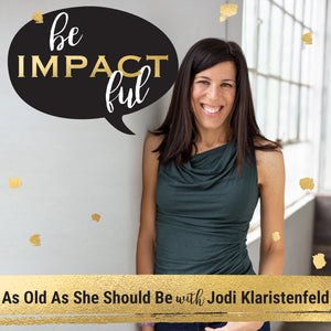 As Old As She should Be with Jodi Klaristenfeld