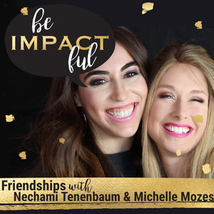 Friendships with Nechami Tenenbaum & Michelle Mozes