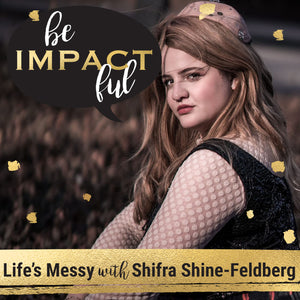 Life's Messy with Shifra Shine-Feldberg