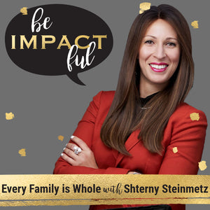 Every Family is Whole with Shterny Steinmetz