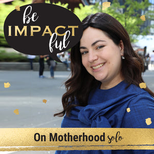 On Motherhood- Special Solo Episode!
